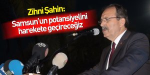 Başkan Şahin: Samsun'un potansiyelini harekete geçireceğiz