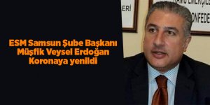 ESM Samsun Şube Başkanı Müşfik Veysel Erdoğan Koronaya yenildi - samsun haber