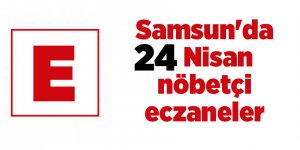 Samsun'da 24 Nisan nöbetçi eczaneler - samsun haber
