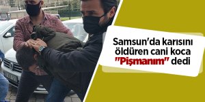 Samsun'da karısını öldüren cani koca "Pişmanım" dedi - samsun haber