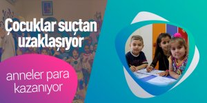 Çocuklar suçtan uzaklaşıyor, anneler para kazanıyor