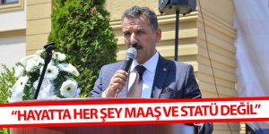 Vali Kaymak: “Hayatta her şey maaş ve statü değil”