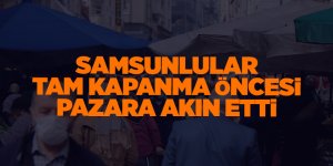Samsunlular tam kapanma öncesi pazara akın etti - samsun haber