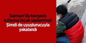 Samsun'da kavgada kafasına bıçak saplanmıştı şimdi de uyuşturucuyla yakalandı - samsun haber