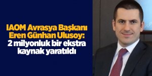 IAOM Avrasya Başkanı Eren Günhan Ulusoy: 2 milyonluk bir ekstra kaynak yaratıldı - samsun haber