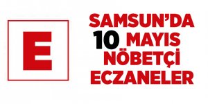 Samsun'da 10 Mayıs nöbetçi eczaneler - samsun haber
