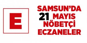 Samsun'da 21 Mayıs nöbetçi eczaneler - samsun haber