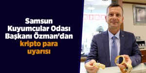 Samsun Kuyumcular Odası Başkanı Özman'dan kripto para uyarısı - samsun haber
