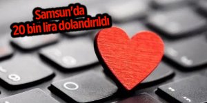 Samsun'da 20 bin lira dolandırıldı - samsun haber