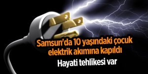 Samsun'da 10 yaşındaki çocuk elektrik akımına kapıldı - samsun haber