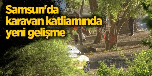 Samsun'da karavan katliamında yeni gelişme - samsun haber
