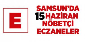 Samsun'da 15 Haziran nöbetçi eczaneler - samsun haber