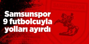 Samsunspor 9 oyuncuyla yolları ayırdı - samsun haber