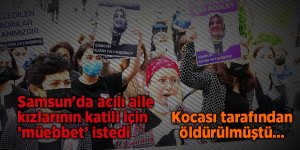 Samsun'da acılı aile kızlarının katili için ’müebbet’ istedi - samsun haber