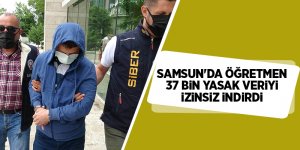 Samsun'da öğretmen 37 bin yasak veriyi izinsiz indirdi - samsun haber