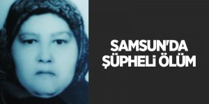 Samsun'da şüpheli ölüm - samsun haber