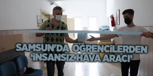 Samsun'da öğrencilerden ‘insansız hava aracı’ - samsun haber