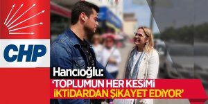 Hancıoğlu: ‘Toplumun her kesimi iktidardan şikayet ediyor’
