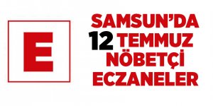 Samsun'da 12 Temmuz nöbetçi eczaneler - samsun haber