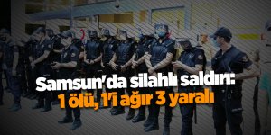 Samsun'da silahlı saldırı: 1 ölü, 1'i ağır 3 yaralı - samsun haber