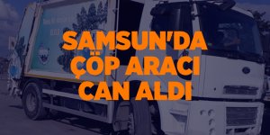 Samsun'da çöp aracı can aldı - samsun haber