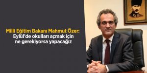 Milli Eğitim Bakanı Mahmut Özer: Eylül'de okulları açmak için ne gerekiyorsa yapacağız - samsun haber