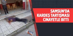 Samsun'da kardeş tartışması cinayetle bitti - samsun haber