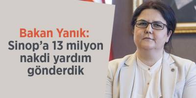 Bakan Yanık:  Sinop’a 13 milyon nakdi yardım gönderdik
