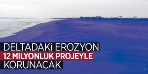Deltadaki erozyon 12 milyonluk projeyle korunacak