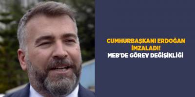 Cumhurbaşkanı Erdoğan imzaladı! MEB'de görev değişikliği 