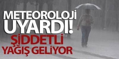 Meteoroloji illeri tek tek saydı! Çok şiddetli yağış geliyor