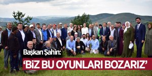 Başkan Şahin : “Biz bu oyunları bozarız”