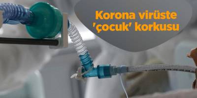 Korona virüste 'çocuk' korkusu