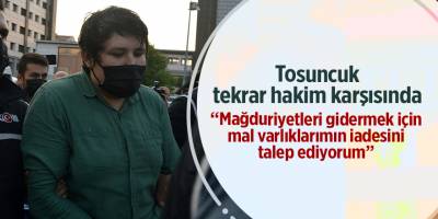 Tosuncuk tekrar hakim karşısında