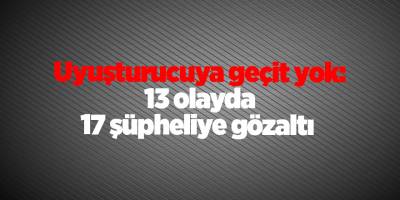 Uyuşturucuya geçit yok: 13 olayda 17 şüpheliye gözaltı - samsun haber