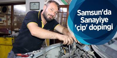 Samsun'da Sanayiye 'çip' dopingi - samsun haber