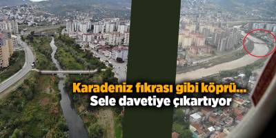 Karadeniz fıkrası gibi köprü...   Sele davetiye çıkartıyor