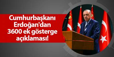 Cumhurbaşkanı Erdoğan'dan 3600 ek gösterge açıklaması!