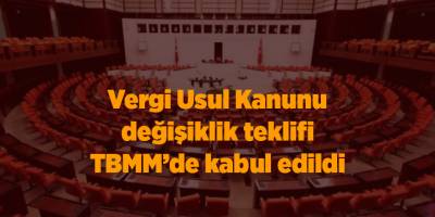 Vergi Usul Kanunu değişiklik teklifi TBMM’de kabul edildi