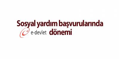 Sosyal yardım başvurularında e-Devlet dönemi