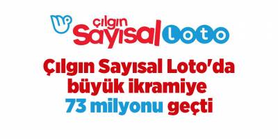 Çılgın Sayısal Loto'da büyük ikramiye 73 milyonu geçti