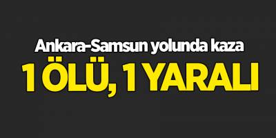 Ankara-Samsun yolunda kaza  1 ölü, 1 yaralı - samsun haber
