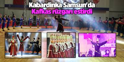Kabardinka Samsun'da Kafkas rüzgarı estirdi - samsun haber
