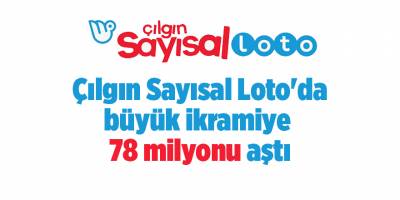 Çılgın Sayısal Loto'da büyük ikramiye 78 milyonu aştı