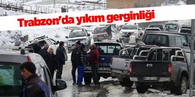 Trabzon'da yıkım gerginliği 