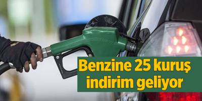 Benzine 25 kuruş indirim geliyor