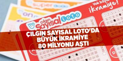 Çılgın Sayısal Loto'da büyük ikramiye 80 milyonu aştı