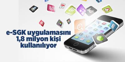 e-SGK uygulamasını 1,8 milyon kişi  kullanılıyor