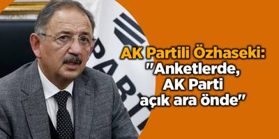 AK Partili Özhaseki: "Anketlerde, AK Parti açık ara önde"