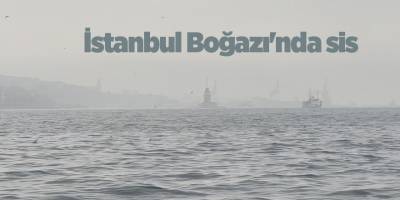 İstanbul Boğazı'nda sis